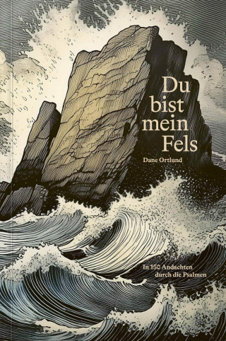 Dane Ortlund: Du bist mein fels