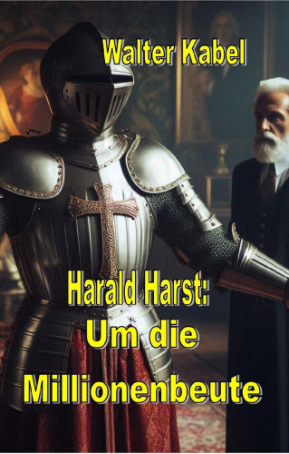 Walter Kabel: Um die Millionenbeute