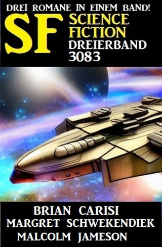 Brian Carisi, Margret Schwekendiek, Malcolm Jameson: Science Fiction Dreierband 3083