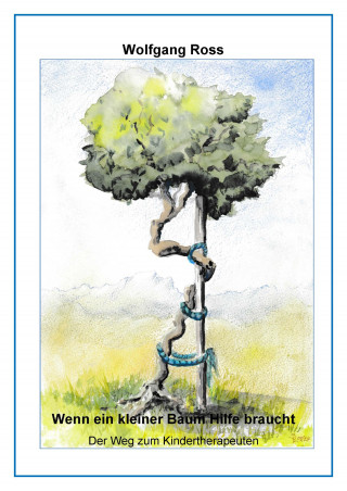 Wolfgang Ross: Wenn ein kleiner Baum Hilfe braucht
