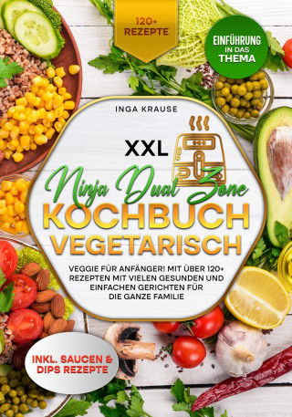 Inga Krause: XXL Ninja Dual Zone Kochbuch Vegetarisch