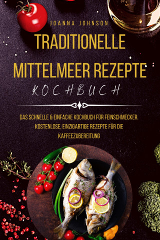 Joanna Johnson: Traditionelle Mittelmeer Rezepte