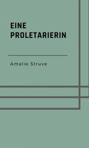 Amalie Struve: Eine Proletarierin