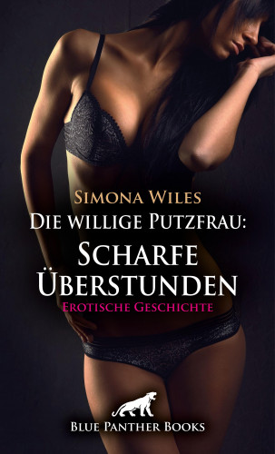 Simona Wiles: Die willige Putzfrau: Scharfe Überstunden | Erotische Geschichte