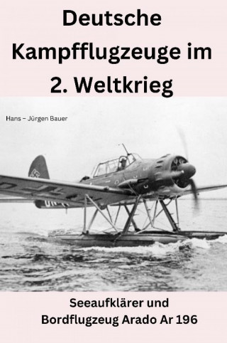 Hans-Jürgen Bauer: Deutsche Kampfflugzeuge im 2. Weltkrieg