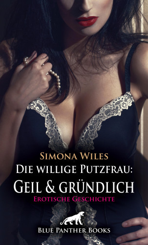 Simona Wiles: Die willige Putzfrau: Geil und gründlich | Erotische Geschichte