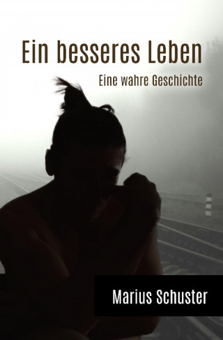 Marius Schuster: Ein besseres Leben