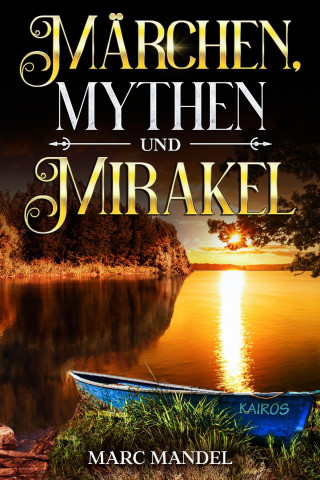 Marc Mandel: Märchen, Mythen und Mirakel