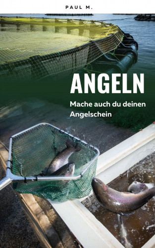 Paul M.: Angeln - Mache auch du deinen Angelschein
