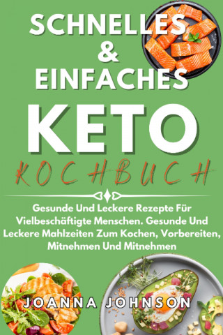 Joanna Johnson: Schnelles & Einfaches Keto-Kochbuch