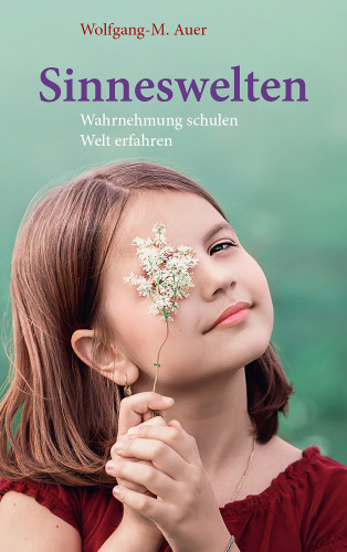 Wolfgang-M. Auer: Sinneswelten