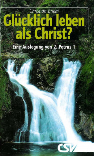 Christian Briem: Glücklich leben als Christ