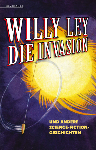 Willy Ley: Die Invasion und andere Science-Fiction-Geschichten