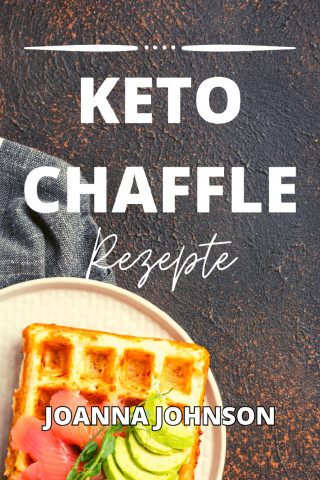 Joanna Johnson: Keto Chaffle Rezepte