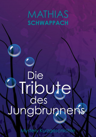 Mathias Schwappach: Die Tribute des Jungbrunnens