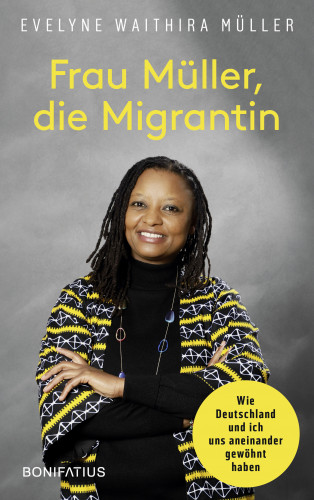 Evelyne Waithira Müller: Frau Müller, die Migrantin