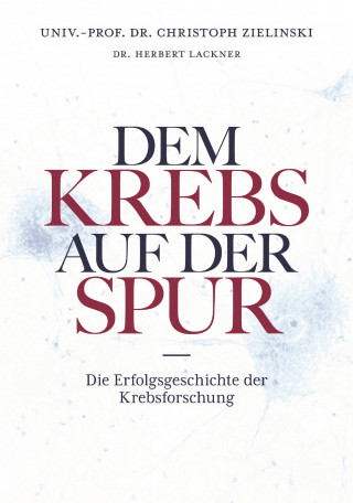 Herbert Lackner, Christoph Zielinski: Dem Krebs auf der Spur