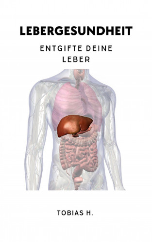 Tobias Hopfmüller: Lebergesundheit - Entgifte deine Leber