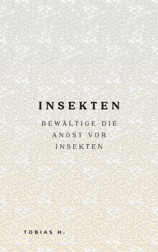 Tobias Hopfmüller: Insekten - bewältige die Angst vor Insekten