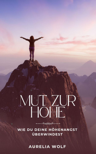 Aurelia Wolf: Mut zur Höhe