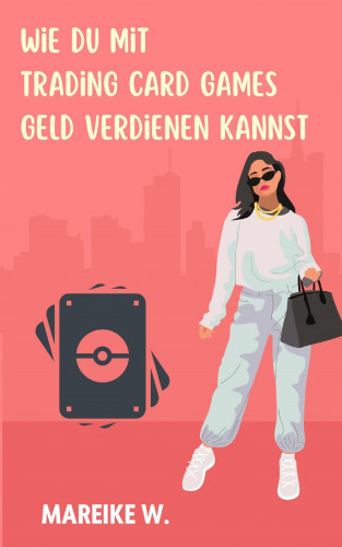 Mareike W.: Wie du mit Trading Card Games Geld verdienen kannst