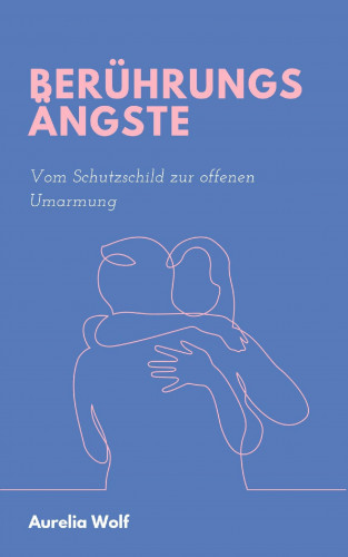 Aurelia Wolf: Berührungangst