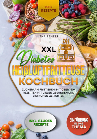 Lena Zanetti: XXL Diabetes Heißluftfritteuse Kochbuch