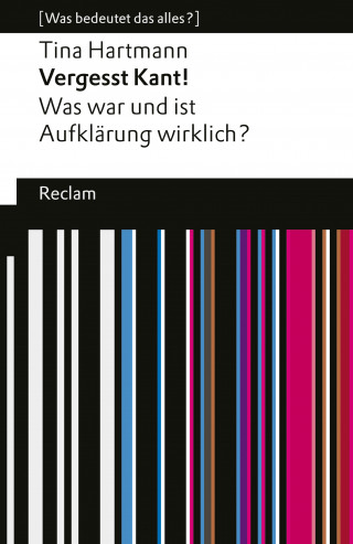 Tina Hartmann: Vergesst Kant! Was war und ist Aufklärung wirklich?