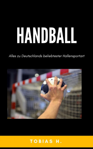 Tobias Hopfmüller: Handball - alles zu Deutschlands beliebtester Hallensportart