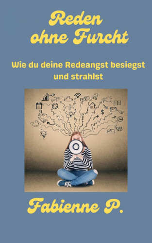 Fabienne P.: Reden ohne Furcht