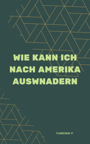 Fabienne P.: Wie kann ich nach Amerika auswandern