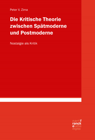 Peter V. Zima: Die Kritische Theorie zwischen Spätmoderne und Postmoderne: Nostalgie als Kritik