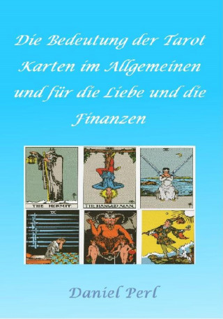 Daniel Perl: Die Bedeutung der Tarot Karten im Allgemeinen und für die Liebe und die Finanzen