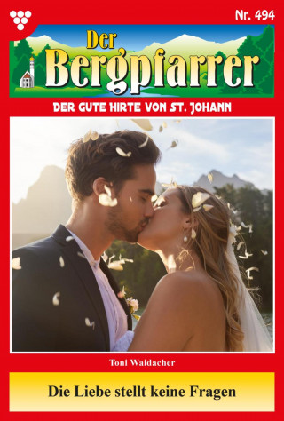 Toni Waidacher: Die Liebe stellt keine Fragen