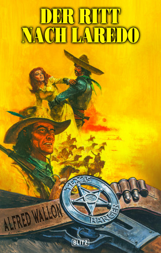 Alfred Wallon: Texas Ranger 14: Der Ritt nach Laredo