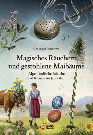 Christoph Frühwirth: Magisches Räuchern und gestohlene Maibäume