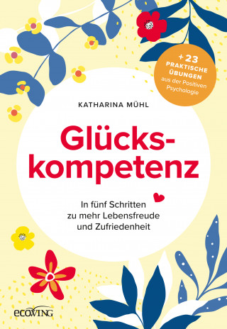 Katharina Mühl: Glückskompetenz