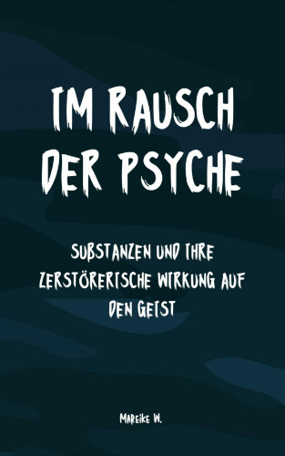 Mareike W.: Im Rausch der Psyche