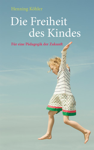 Henning Köhler: Die Freiheit des Kindes
