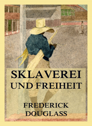 Frederick Douglass: Sklaverei und Freiheit