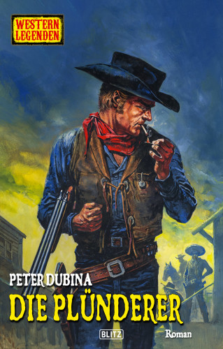 Peter Dubina: Western Legenden 72: Die Plünderer