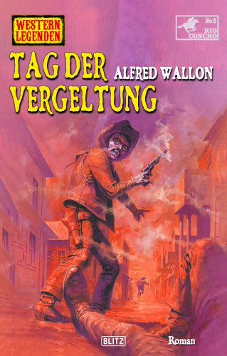 Alfred Wallon: Western Legenden 74: Tag der Vergeltung