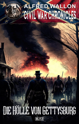 Alfred Wallon: Civil War Chronicles 05: Die Hölle von Gettysburg