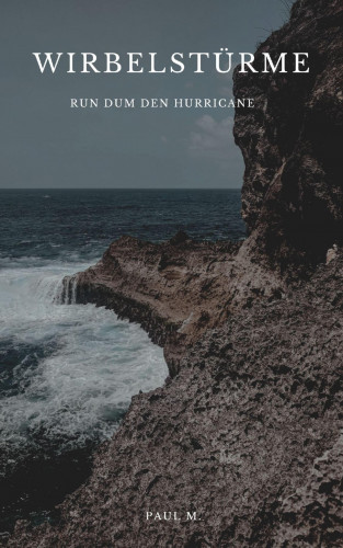 Paul M.: Wirbelstürme - Rund um den Hurricane