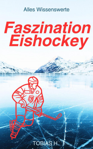 Tobias Hopfmüller: Faszination Eishockey - alles Wissenswerte