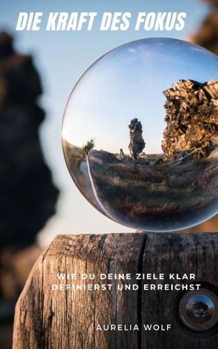 Aurelia Wolf: Die Kraft des Fokus
