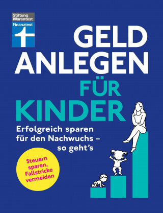Brigitte Wallstabe-Watermann, Antonie Klotz, Dr. Gisela Baur: Geld anlegen für Kinder - Finanzplaner für Eltern, Paten und Großeltern - wie Sie die Tochter, den Sohn oder Enkelkinder finanziell absichern