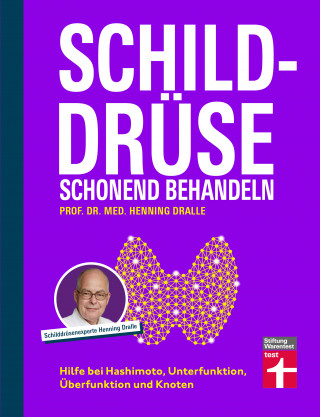 Prof. Dr. med. Henning Dralle: Schilddrüse schonend behandeln - Ratgeber zu Schilddrüsenunterfunktion, Schilddrüsenüberfunktion (Hypothyreose), Diagnose und Therapie