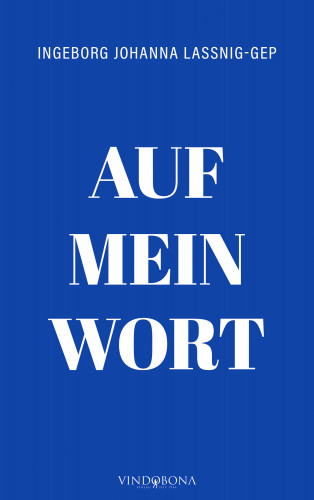 Ingeborg Johanna Lassnig-Gep: Auf mein Wort