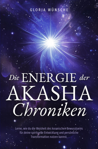 Gloria Wünsche: Die Energie der Akasha Chroniken